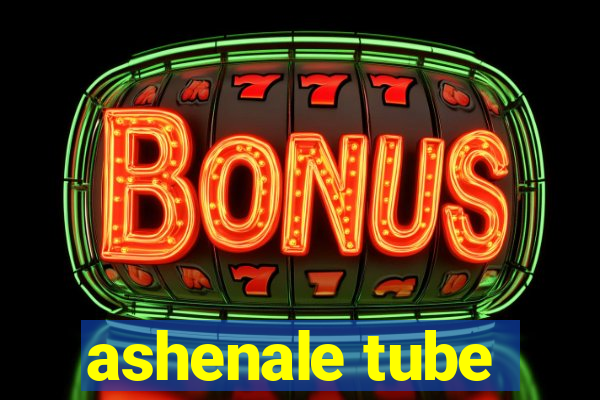 ashenale tube